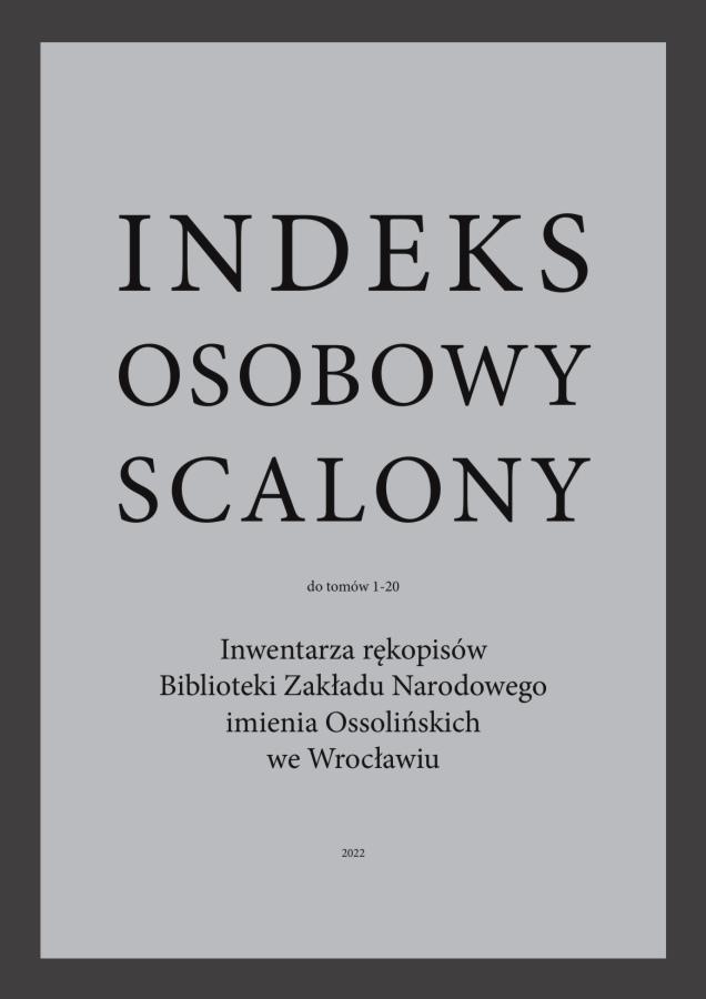 Indeks osobowy scalony do tom&oacute;w 1-20 Inwentarza rękopis&oacute;w Biblioteki Zakładu Narodowego imienia Ossolińskich we&nbsp;Wrocławiu