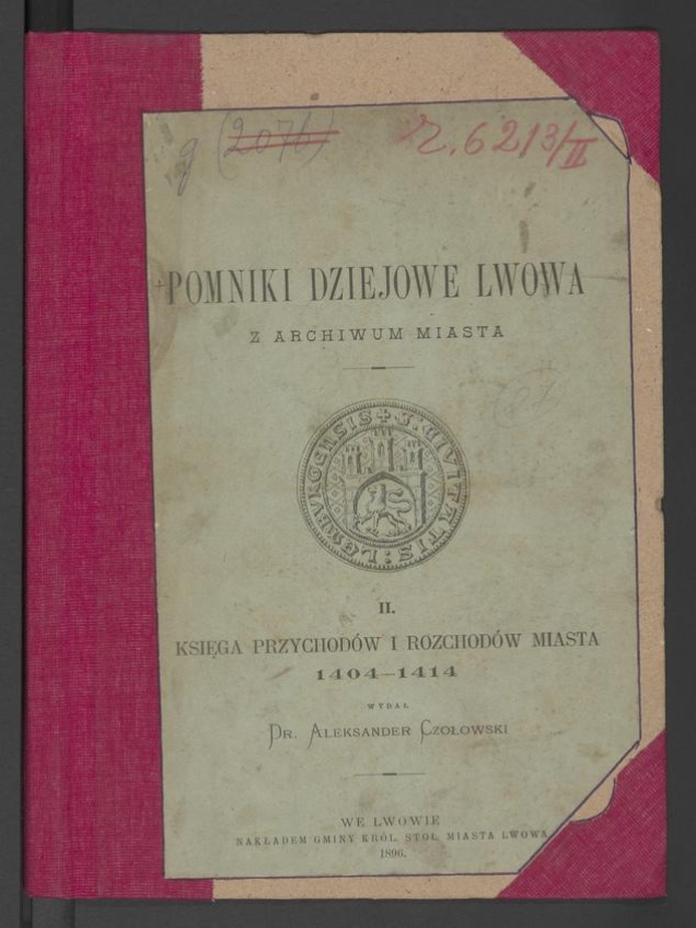 Pomniki dziejowe Lwowa z&nbsp;Archiwum Miasta. Tom&nbsp;2. Księga przychod&oacute;w i&nbsp;rozchod&oacute;w miasta 1404-1414
